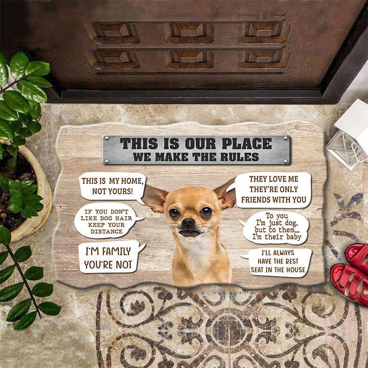 Chihuahua This Is Our Place We Make The Rules This Is My Home Rubber Doormat Funny Quote Dog Rubber Doormat