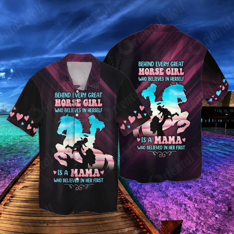 Cowgirl Behind Every Great Horse Girl Who Believes In Herself Is A Mama Who Believed In Her First Hawaiian Shirt