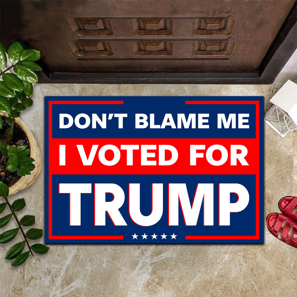 Don't Blame Me I Voted For Trump Rubber Doormat Political MAGA Buy Trump 2024 Merchandise