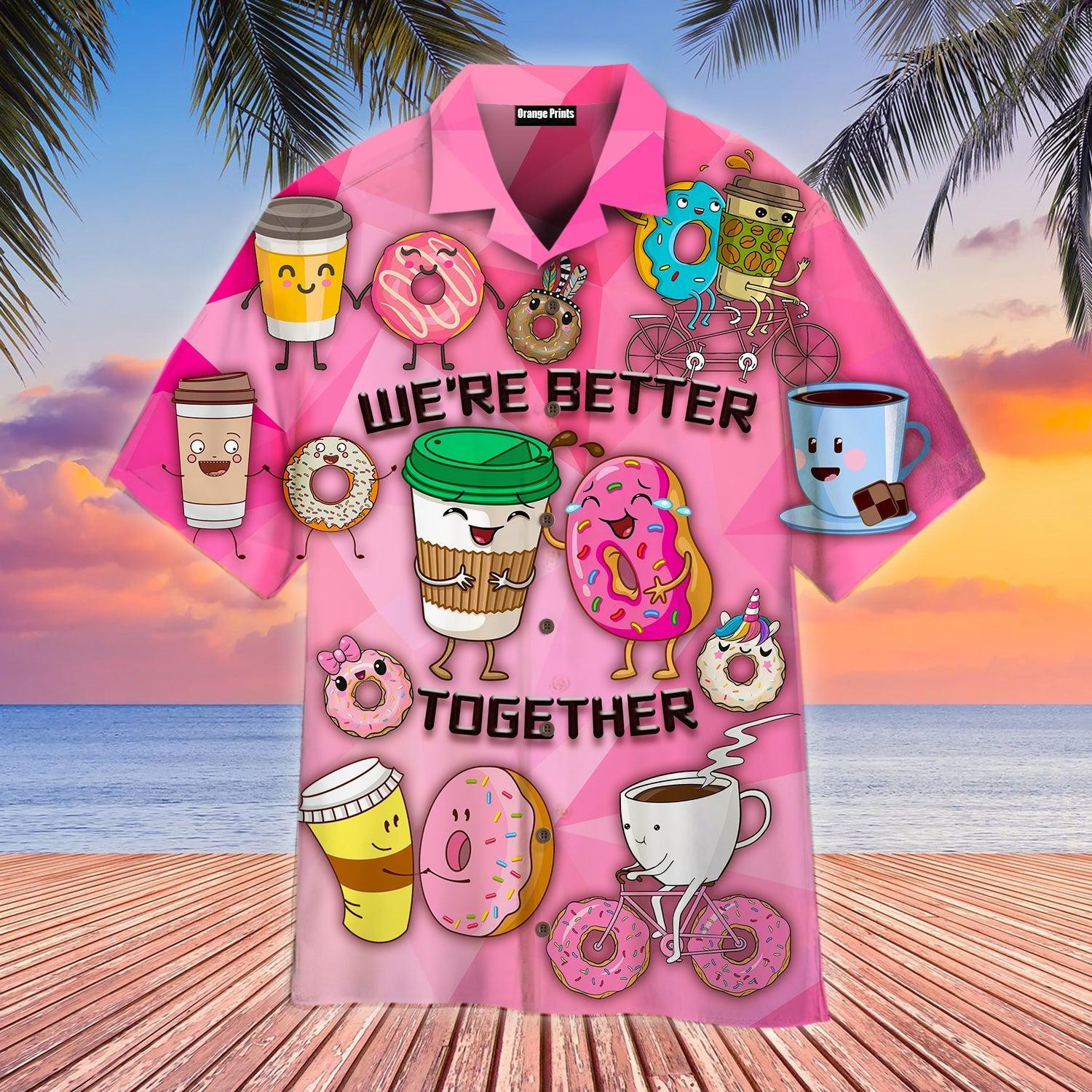 Donuts And Drinks We Are Better Together Hawaiian Shirt