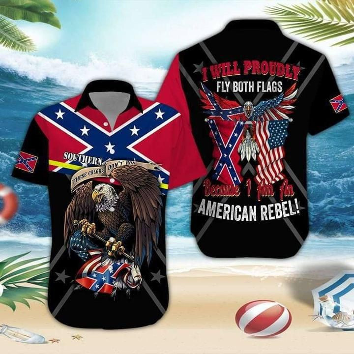 Eagle I Will Proudly Fly Both Flags Because I Am An American Rebel Print Hawaiian Shirt