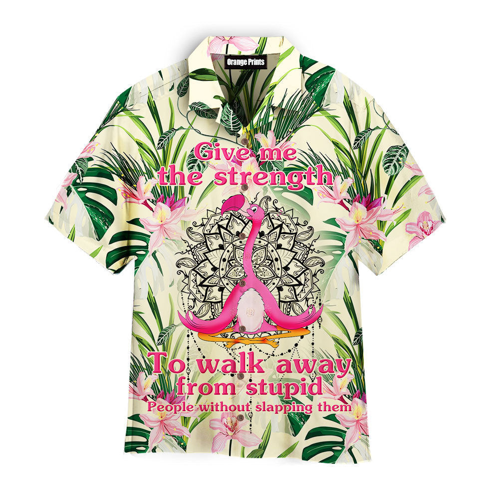 Flamingo Give Me Strength To Walk Away From Stupid Hawaiian Shirt