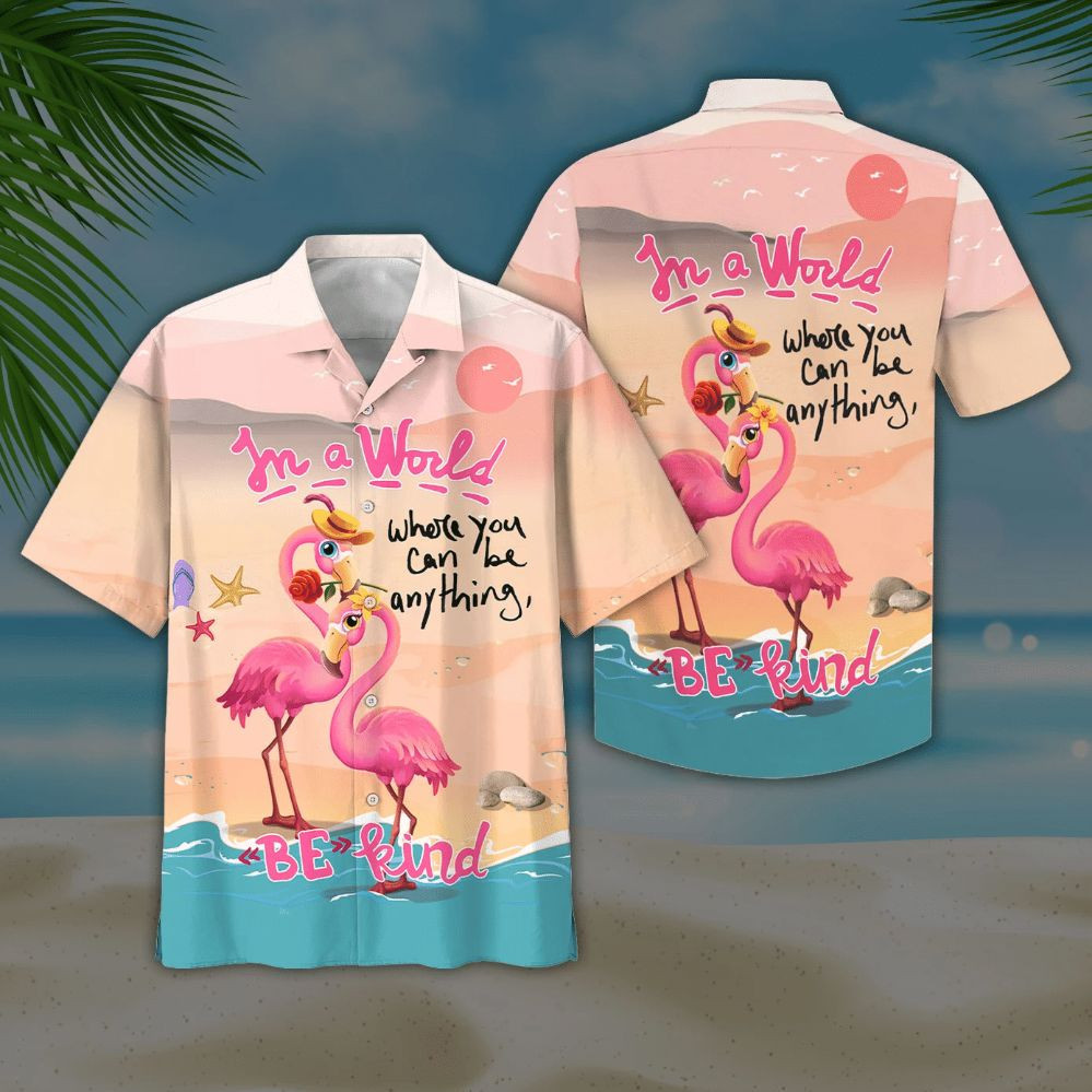 Flamingo In A World Where You Can Be Anything Bekind Print Hawaiian Shirt