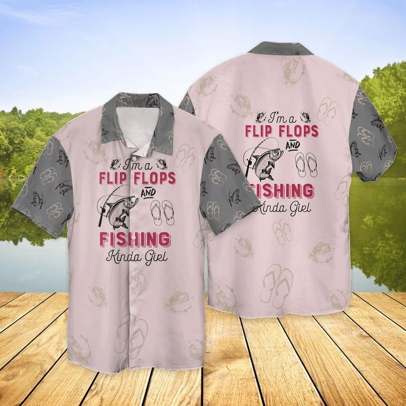 Flip Flops And Fishing I Am A Flip Flops And Fishing Kinda Girl Hawaiian Shirt