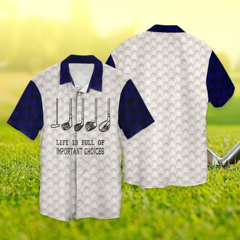 Golf Life Is Full Of Important Choices Hawaiian Shirt