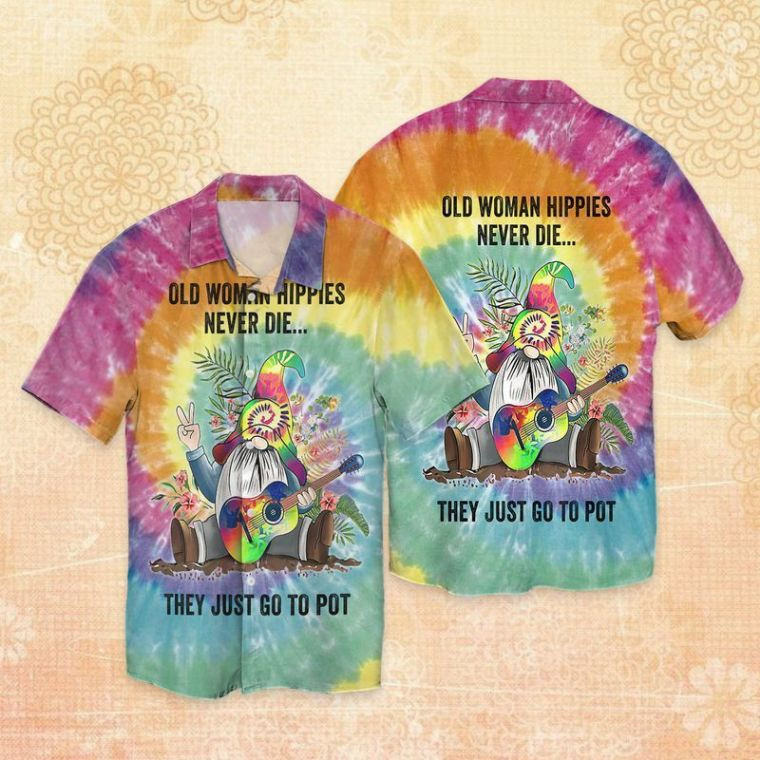 Hippie Never Die Old Man Hippies Never Die They Just Go To Pot Hawaiian Shirt