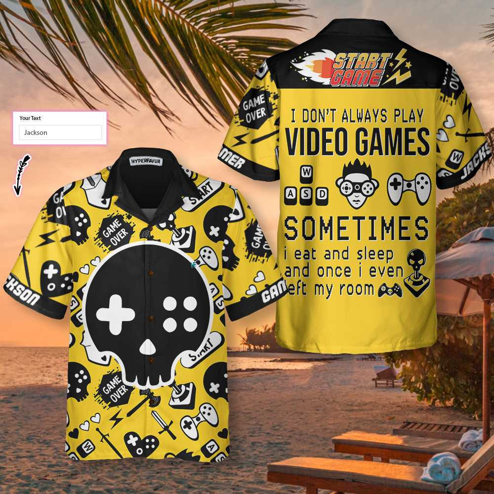 I Do Not Always Play Video Games I Get Hooked On It Personalized Hawaiian Shirt