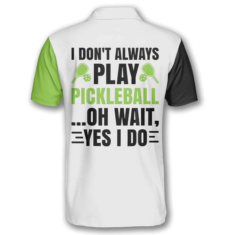 I Don�t Always Play Pickleball Personalized Pickleball Polo Shirts for Men, Pickleball Game Tee, Gift for Pickleball Player - Image 3