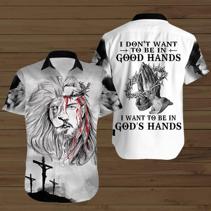 I Don't Want To Be In Good Hands I Want To Be In God's Hands Hawaiian Shirt
