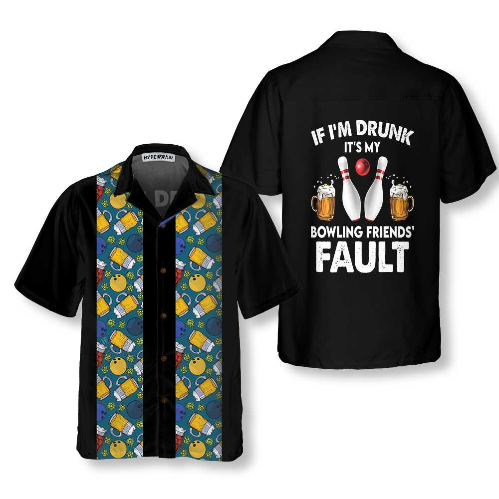 If I'M Drunk It'S My Bowling Friends' Fault Hawaiian Shirt