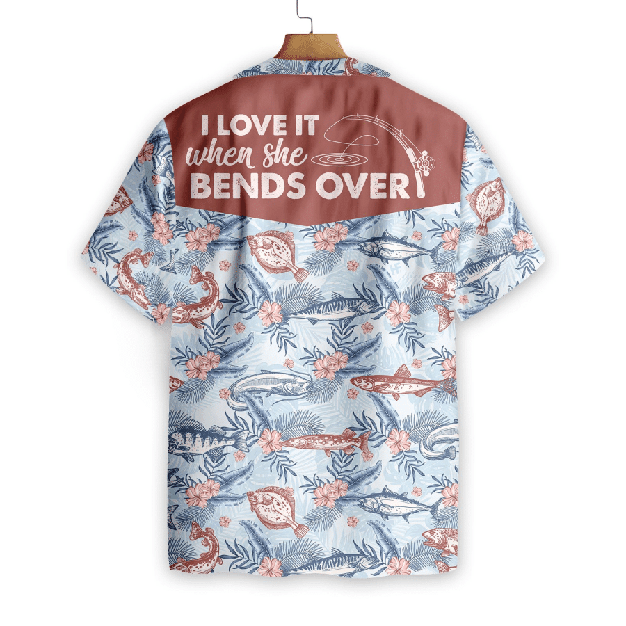 Love It When She Bends Over Fishing Hawaiian Shirt