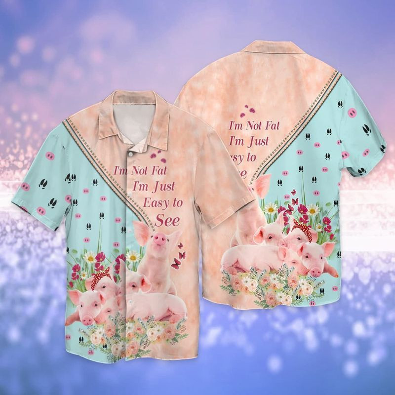 Pigs I Am Not Fat I_m Just Easy To See Hawaiian Shirt