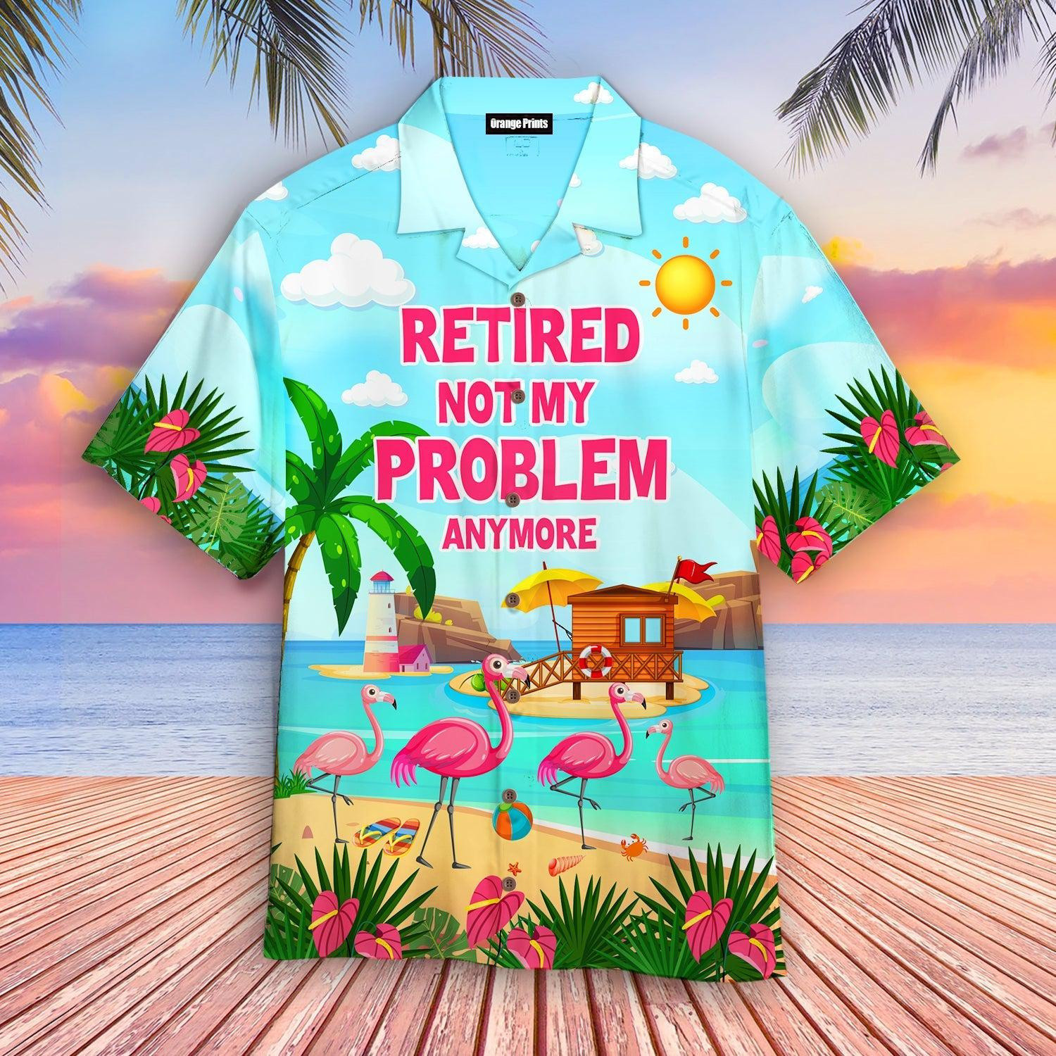 Retired Not My Problem Anymore Flamingo Summer Hawaiian Shirt
