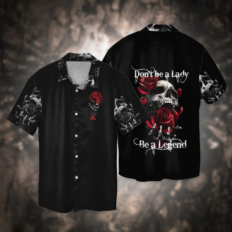 Skull With Flowers Don't Be A Lady Be A Legend Hawaiian Shirt