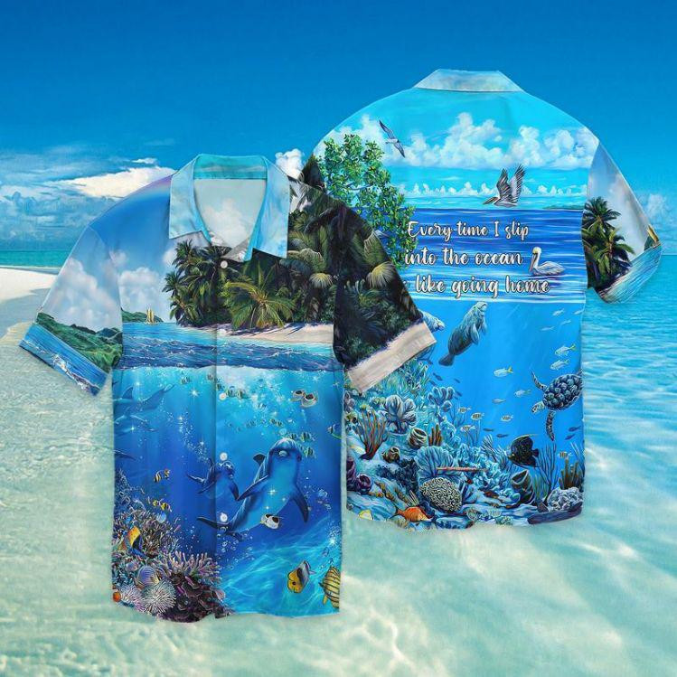 Slip Into The Ocean Every Time I Slip Into The Ocean Like Going Home Hawaiian Shirt